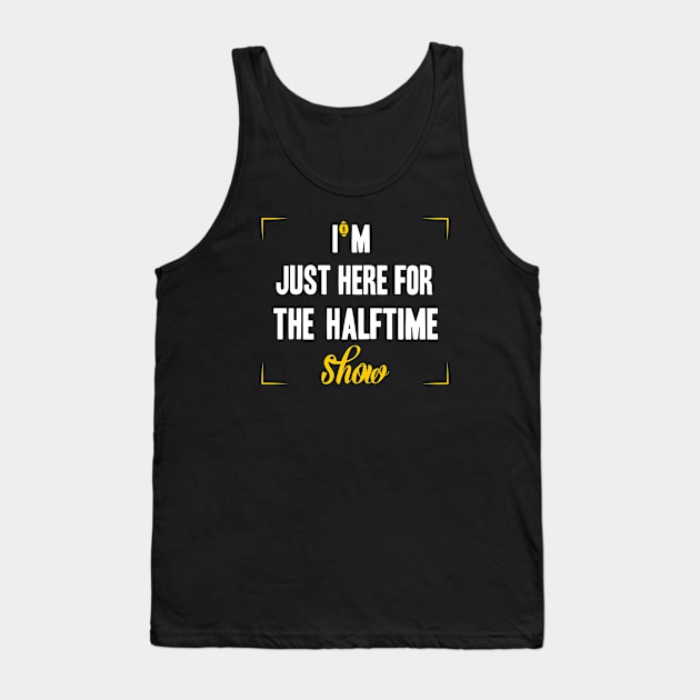 just here for the halftime show Tank Top by NoBreathJustArt